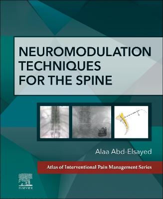 Neuromodulation Techniques for the Spine - E-Book: A Volume in the Atlas of Interventional Pain Management Series