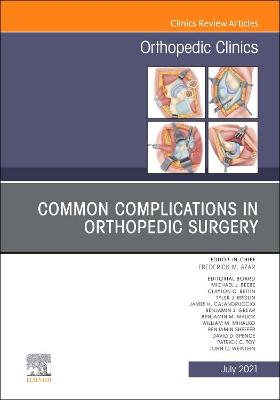 Common Complications in Orthopedic Surgery, An Issue of Orthopedic Clinics, Volume 52-3