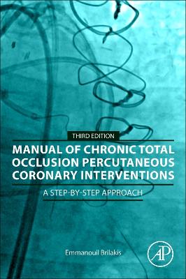 Manual of Chronic Total Occlusion Percutaneous Coronary Interventions: A Step-by-Step Approach 3rd edition