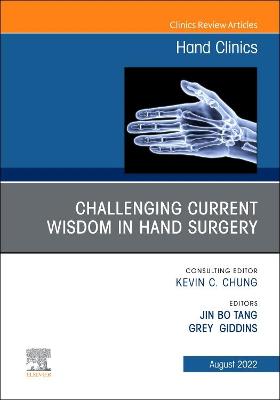Challenging Current Wisdom in Hand Surgery, An Issue of Hand Clinics, E-Book: Challenging Current Wisdom in Hand Surgery, An Issue of Hand Clinics, E-Book