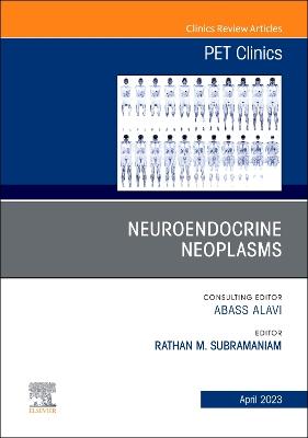 Neuroendocrine Neoplasms, An Issue of PET Clinics, Volume 18-2