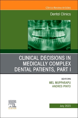Clinical Decisions in Medically Complex Dental Patients, Part I, An Issue of  Dental Clinics of North America, Volume 67-3