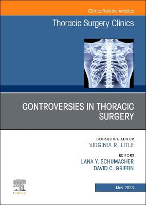 Controversies in Thoracic Surgery, An Issue of Thoracic Surgery Clinics, Volume 33-2