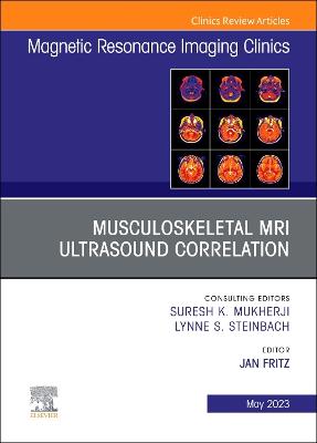 Musculoskeletal MRI Ultrasound Correlation, An Issue of Magnetic Resonance  Imaging Clinics of North America, Volume 31-2