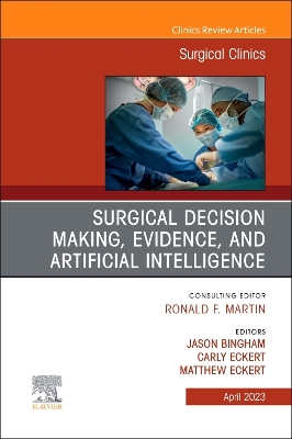 Surgical Decision Making, Evidence, and Artificial Intelligence, An Issue of Surgical Clinics, E-Book: Surgical Decision Making, Evidence, and Artificial Intelligence, An Issue of Surgical Clinics, E-Book