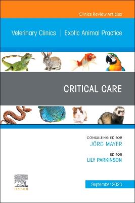 Critical Care, An Issue of Veterinary Clinics of North America: Exotic  Animal Practice, Volume 26-3