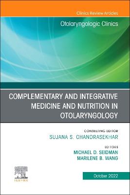 Complementary and Integrative Medicine and Nutrition in Otolaryngology, An Issue of Otolaryngologic Clinics of North America, E-Book: Complementary and Integrative Medicine and Nutrition in Otolaryngology, An Issue of Otolaryngologic Clinics of North America, E-Book