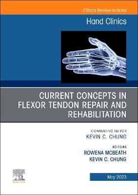 Current Concepts in Flexor Tendon Repair and Rehabilitation, An Issue of  Hand Clinics, Volume 39-2