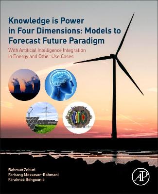 Knowledge is Power in Four Dimensions: Models to Forecast Future Paradigm: With Artificial Intelligence Integration in Energy and Other Use Cases