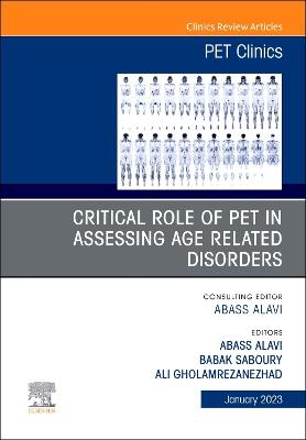 Critical Role of PET in Assessing Age Related Disorders, An Issue of PET  Clinics, Volume 18-1