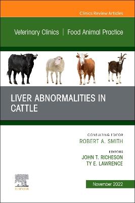 Liver Abnormalities in Cattle, An Issue of Veterinary Clinics of North America: Food Animal Practice, E-Book: Liver Abnormalities in Cattle, An Issue of Veterinary Clinics of North America: Food Animal Practice, E-Book