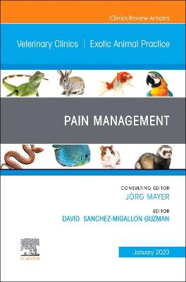 Pain Management, An Issue of Veterinary Clinics of North America: Exotic  Animal Practice, Volume 26-1