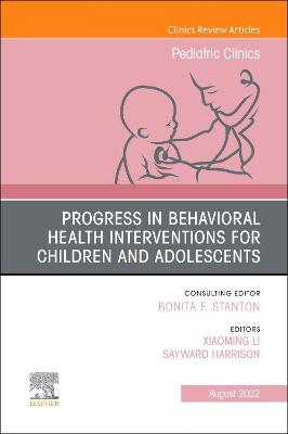 Progress in Behavioral Health Interventions for Children and Adolescents, An Issue of Pediatric Clinics of North America, E-Book: Progress in Behavioral Health Interventions for Children and Adolescents, An Issue of Pediatric Clinics of North America, E-Book