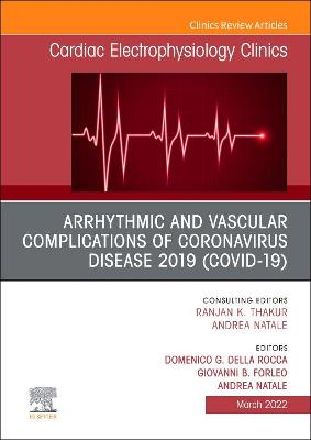 Arrhythmic and Vascular Complications of Coronavirus Disease 2019 (COVID-19) , An Issue of Cardiac Electrophysiology Clinics, E-Book: Arrhythmic and Vascular Complications of Coronavirus Disease 2019 (COVID-19) , An Issue of Cardiac Electrophysiology Clinics, E-Book