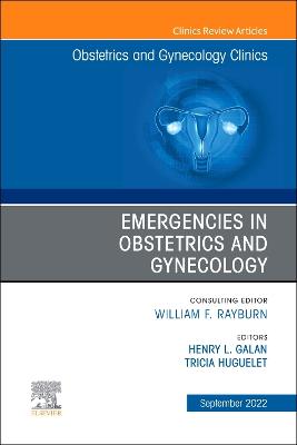 Emergencies in Obstetrics and Gynecology , An Issue of Obstetrics and  Gynecology Clinics, Volume 49-3