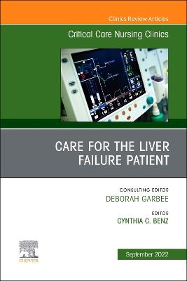 Care for the Liver Failure Patient, An Issue of Critical Care Nursing  Clinics of North America, Volume 34-3