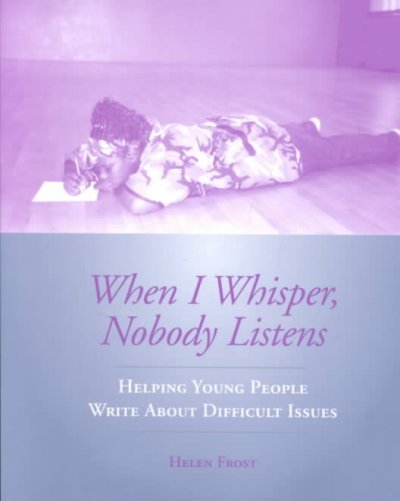 When I Whisper, Nobody Listens: Helping Young People Write About Difficult Issues