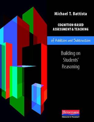 Cognition-Based Assessment & Teaching of Addition and Subtraction: Building on Students' Reasoning