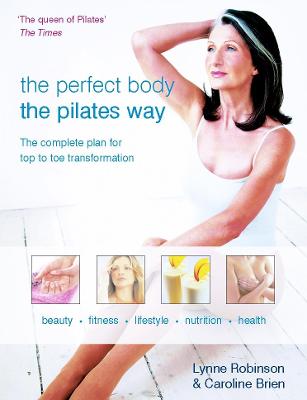 Perfect Body the Pilates Way: The Complete Plan for Top to Toe Transformation