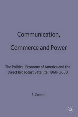 Communication, Commerce and Power: The Political Economy of America and the Direct Broadcast Satellite, 1960-2000