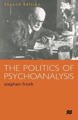 Politics of Psychoanalysis: An Introduction to Freudian and Post-Freudian Theory 2nd edition