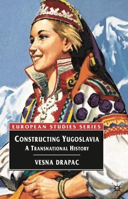 Constructing Yugoslavia: A Transnational History
