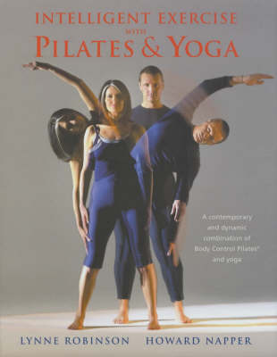 Intelligent Exercise with Pilates & Yoga: A contemporary and dynamic combinat