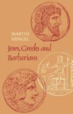 Jews, Greeks and Barbarians: Aspects of the Hellenization of Judaism in the pre-Christian Period
