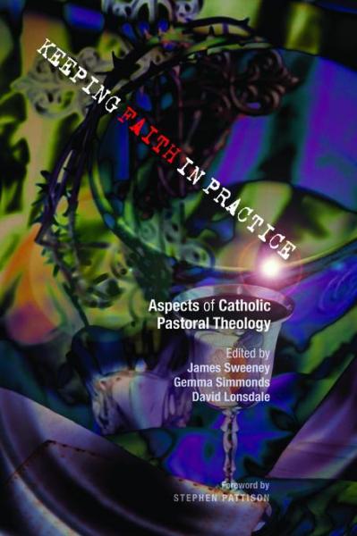 Keeping Faith in Practice: Aspects of Catholic Practical Theology