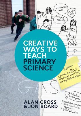 Creative Ways to Teach Primary Science UK ed.