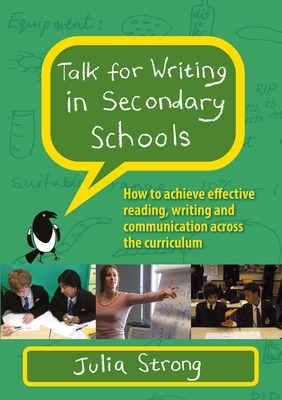 Talk for Writing in Secondary Schools, How to Achieve Effective Reading,  Writing and Communication Across the Curriculum (Revised Edition)