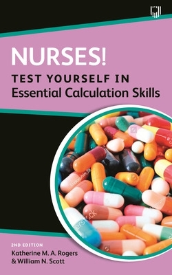 Nurses! Test Yourself in Essential Calculation Skills 2nd edition