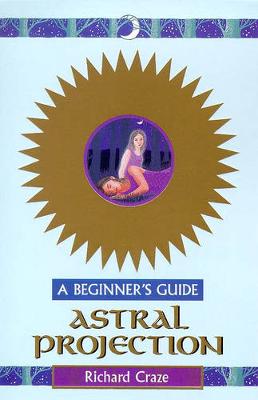 Astral Projection: A Beginner's Guide New edition