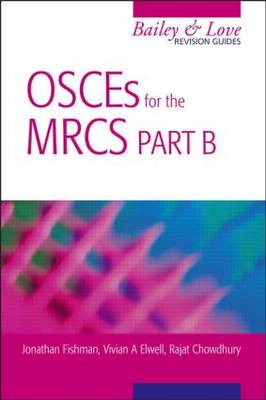 OSCEs for the MRCS Part B: A Bailey & Love Revision Guide: A Bailey & Love Revision Guide