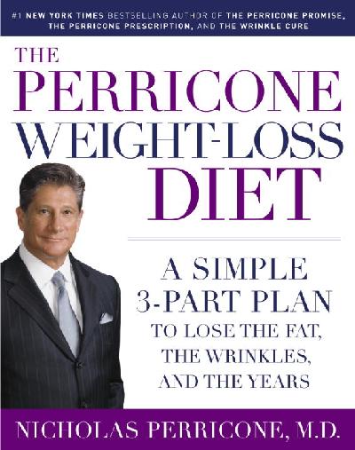 Perricone Weight-loss Diet: A Simple 3-part Plan to Lose the Fat, the Wrinkles, and the Years