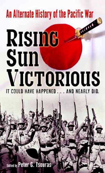 Rising Sun Victorious: An Alternate History of the Pacific War