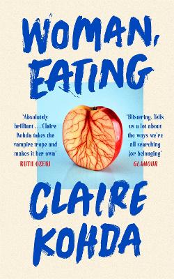 Woman, Eating: 'Absolutely brilliant - Kohda takes the vampire trope and makes it her own'   Ruth Ozeki
