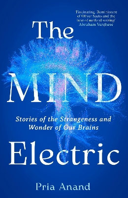 Mind Electric: Stories of the Strangeness and Wonder of Our Brains