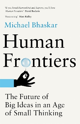 Human Frontiers: The Future of Big Ideas in an Age of Small Thinking