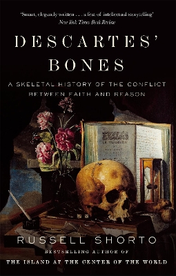 Descartes' Bones: A Skeletal History of the Conflict between Faith and Reason
