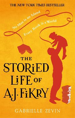 Storied Life of A.J. Fikry: by the Sunday Times bestselling author of Tomorrow, and Tomorrow, and Tomorrow
