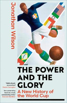 Power and the Glory: A New History of the World Cup