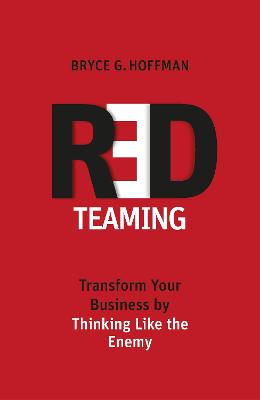 Red Teaming: Transform Your Business by Thinking Like the Enemy