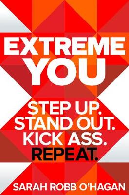 Extreme You: Step up. Stand out. Kick ass. Repeat.