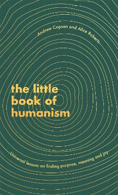 Little Book of Humanism: Universal lessons on finding purpose, meaning and joy