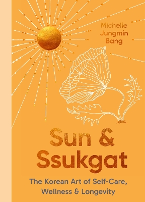 Sun and Ssukgat: The Korean Art of Self-Care, Wellness & Longevity