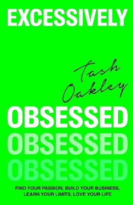 Excessively Obsessed: Find your passion, build your business, learn your limits, love your life