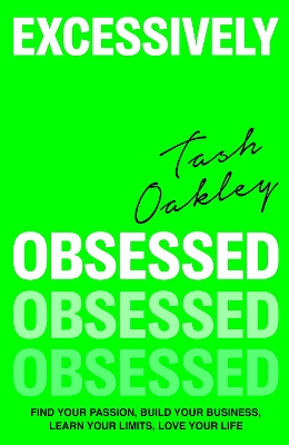 Excessively Obsessed: Find your passion, build your business, learn your limits, love your life