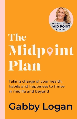 Midpoint Plan: Taking charge of your health, habits and happiness to thrive in midlife and  beyond