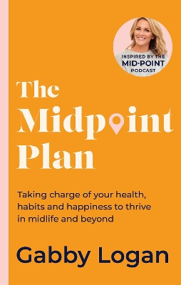 Midpoint Plan: Taking charge of your health, habits and happiness to thrive in midlife and  beyond
